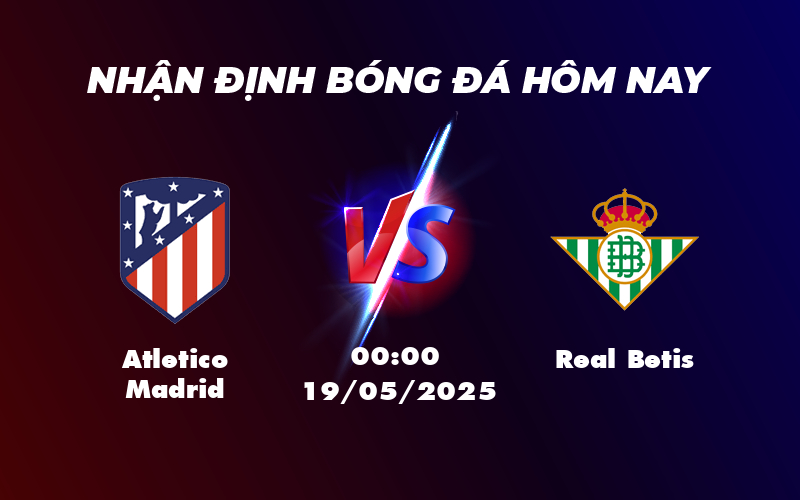 Atletico Madrid vs Real Betis Cuộc đối đầu tại La Liga với lợi thế nghiêng về đội chủ nhà 1 atletico madrid real betis 19 05 la liga