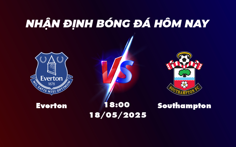 Soi kèo Everton vs Southampton Cơ hội bứt phá cho đội chủ nhà 1 everton southampton 18 05 ngoai hang anh