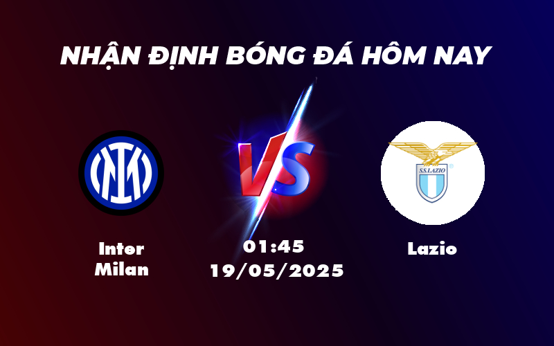 Nhận định soi kèo Inter Milan vs Lazio Cuộc đối đầu căng thẳng tại Serie A 1 inter milan lazio 19 05 seria a