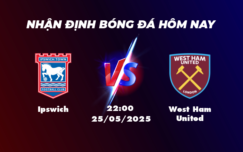 Nhận định soi kèo Ipswich vs West Ham United Cơ hội nào cho đội nhà 1 ipswich west ham united 25 05 ngoai hang anh