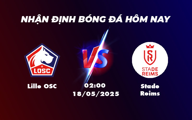 Nhận định soi kèo trận đấu Lille OSC vs Stade Reims Cơ hội củng cố vị trí top đầu 1 lille osc stade reims 18 05 ligue 1