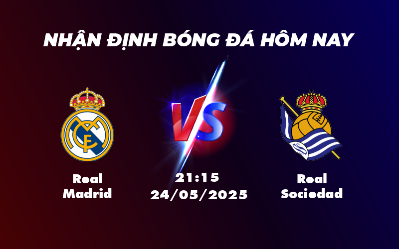 Soi kèo Real Madrid vs Real Sociedad Cuộc chiến không cân sức tại Bernabeu 1 real madrid real sociedad 24 05 la liga