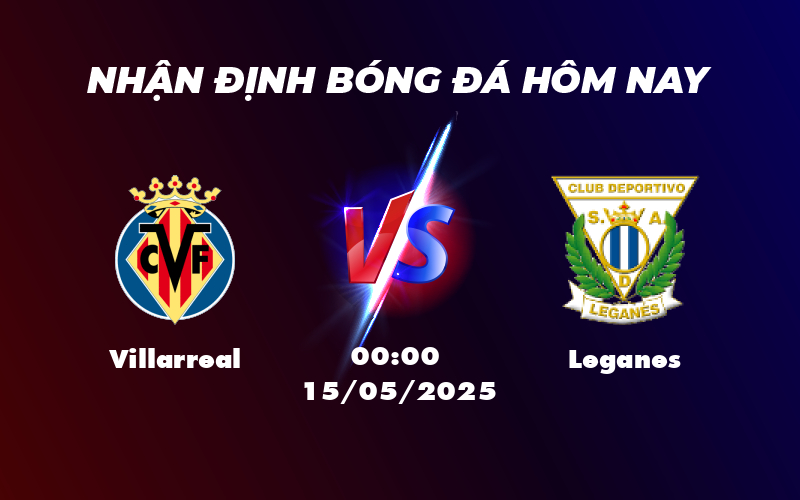 Nhận định Villarreal vs Leganes Lợi thế nghiêng về đội chủ nhà 1 villarreal leganes 15 05 la liga