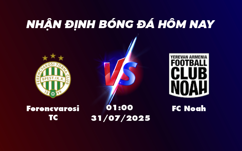 Nhận định soi kèo Ferencvarosi TC vs FC Noah Cuộc đối đầu không cân sức 1 ferencvarosi tc fc noah 31 07 c1