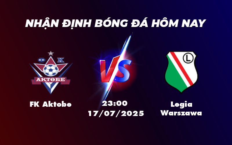Nhận định soi kèo FK Aktobe vs Legia Warszawa Legia nắm lợi thế lớn 1 fk aktobe legia warszawa 17 07 c2