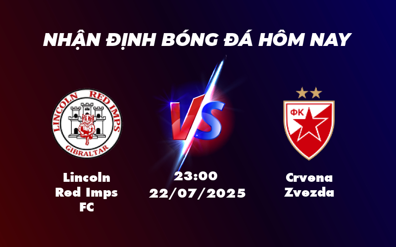 Nhận định soi kèo trận đấu giữa Lincoln Red Imps FC và Crvena Zvezda Thử thách cho đội chủ nhà 1 lincoln red imps fc crvena zvezda 22 07 c1