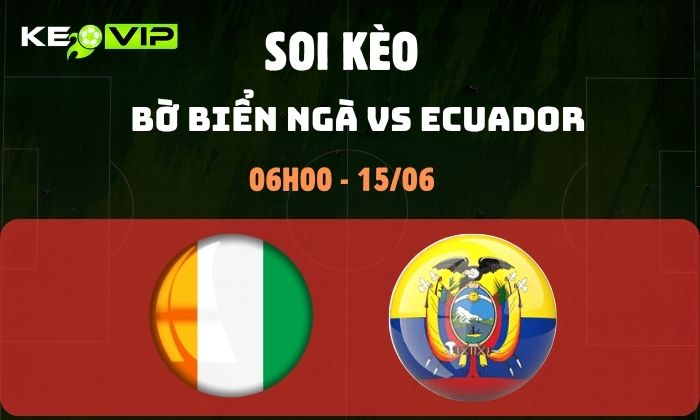 Nhận định soi kèo Bờ Biển Ngà vs Ecuador WC 2026, 6h ngày 15/06 1 Bờ Biển Ngà vs Ecuador