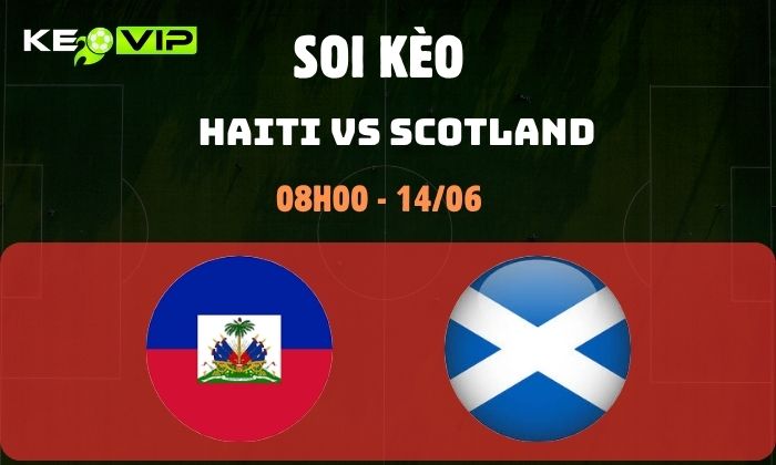 Nhận định soi kèo Haiti vs Scotland WC2026, 8h ngày 14/06 1 Haiti vs Scotland