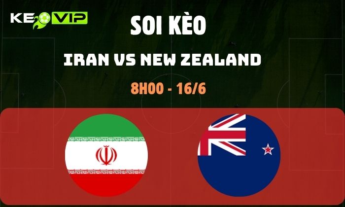 Nhận định soi kèo Iran vs New Zealand WC2026, 8h ngày 16/06 1 Iran vs New Zealand